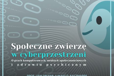 Plakat seminarium Społeczne zwierzę w cyberprzestrzeni. O grach komputerowych, mediach społecznościowych i zdrowiu psychicznym+